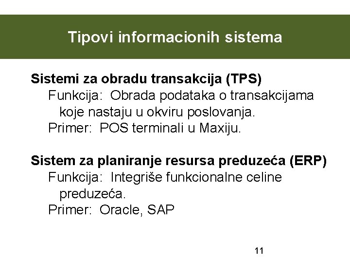 Tipovi informacionih sistema Sistemi za obradu transakcija (TPS) Funkcija: Obrada podataka o transakcijama koje