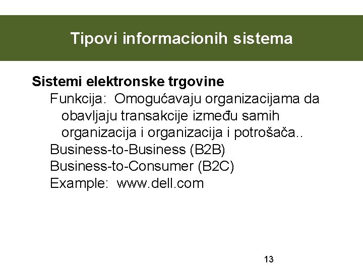 Tipovi informacionih sistema Sistemi elektronske trgovine Funkcija: Omogućavaju organizacijama da obavljaju transakcije između samih