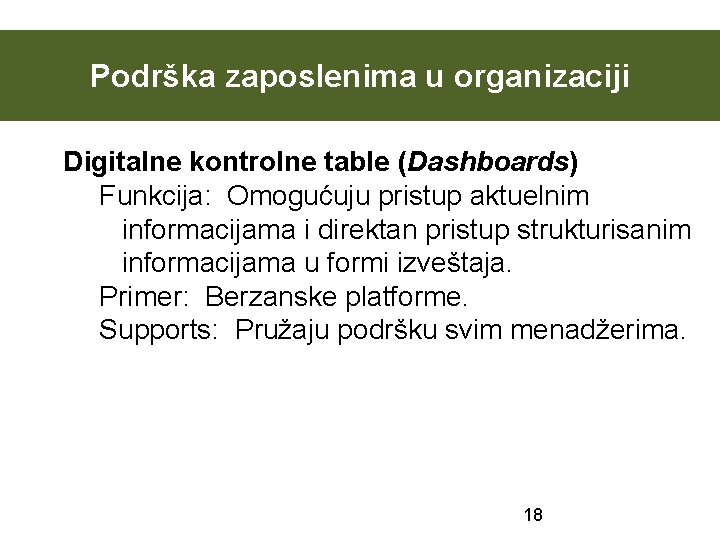 Podrška zaposlenima u organizaciji Digitalne kontrolne table (Dashboards) Funkcija: Omogućuju pristup aktuelnim informacijama i