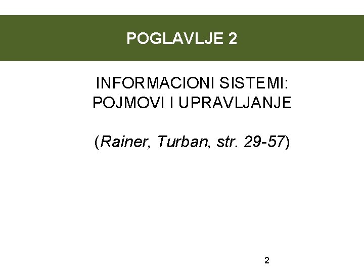 POGLAVLJE 2 INFORMACIONI SISTEMI: POJMOVI I UPRAVLJANJE (Rainer, Turban, str. 29 -57) 2 