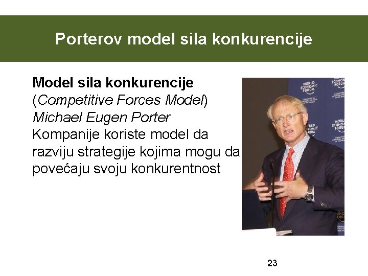 Porterov model sila konkurencije Model sila konkurencije (Competitive Forces Model) Michael Eugen Porter Kompanije