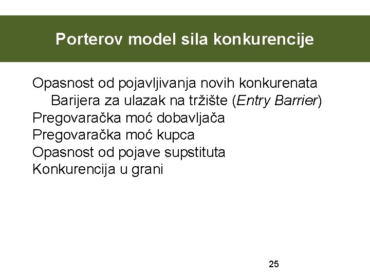 Porterov model sila konkurencije Opasnost od pojavljivanja novih konkurenata Barijera za ulazak na tržište