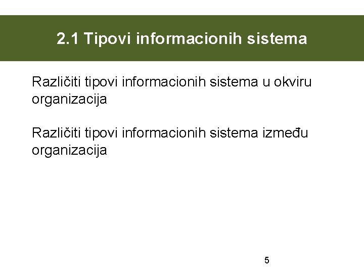 2. 1 Tipovi informacionih sistema Različiti tipovi informacionih sistema u okviru organizacija Različiti tipovi