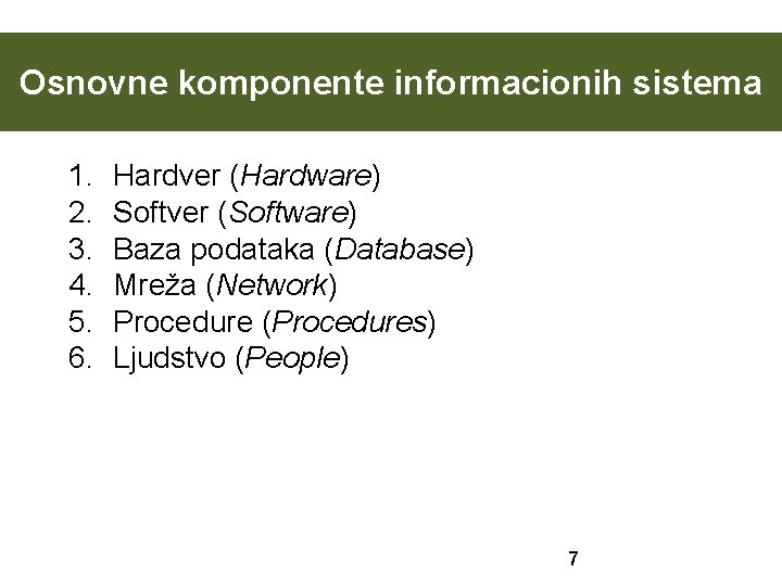 Osnovne komponente informacionih sistema 1. 2. 3. 4. 5. 6. Hardver (Hardware) Softver (Software)