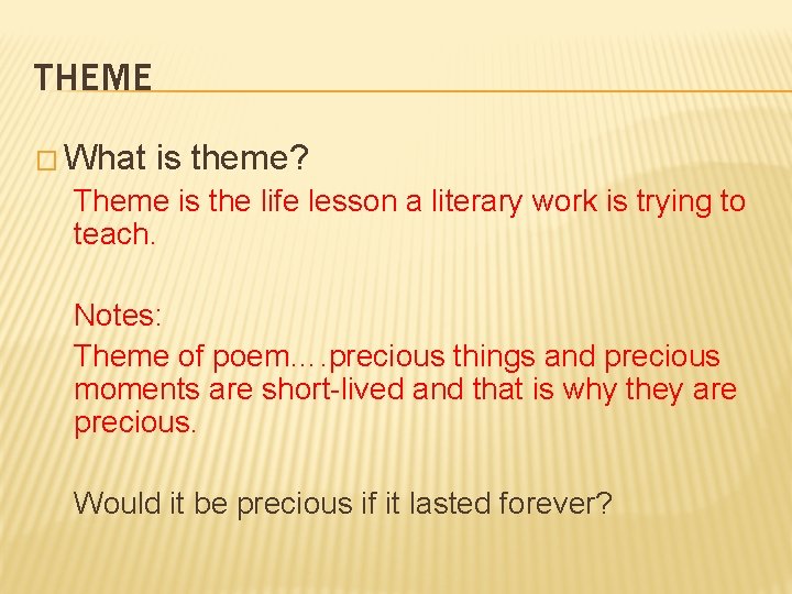 THEME � What is theme? Theme is the life lesson a literary work is