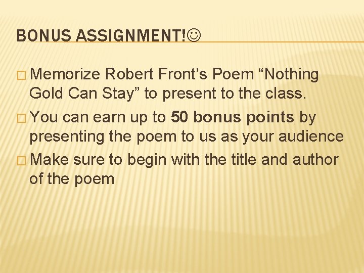 BONUS ASSIGNMENT! � Memorize Robert Front’s Poem “Nothing Gold Can Stay” to present to