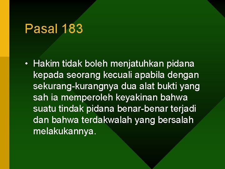 Pasal 183 • Hakim tidak boleh menjatuhkan pidana kepada seorang kecuali apabila dengan sekurang-kurangnya