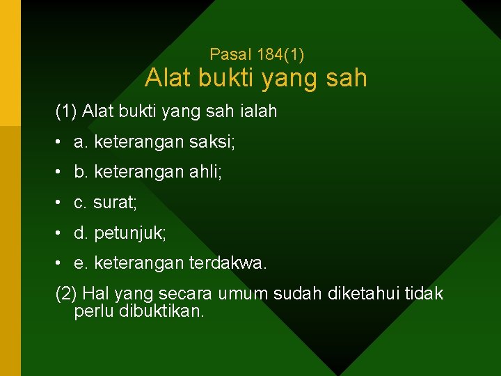 Pasal 184(1) Alat bukti yang sah ialah • a. keterangan saksi; • b. keterangan