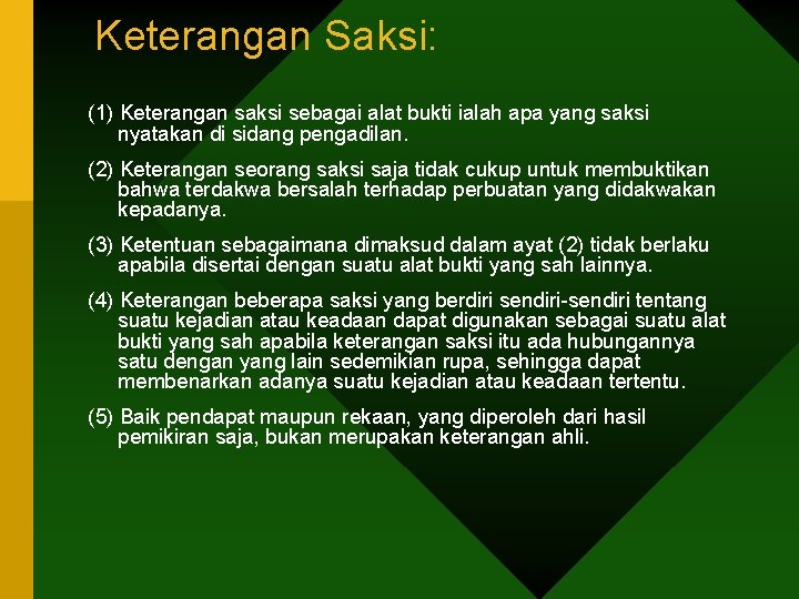 Keterangan Saksi: (1) Keterangan saksi sebagai alat bukti ialah apa yang saksi nyatakan di