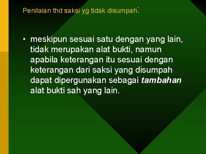 Penilaian thd saksi yg tidak disumpah: • meskipun sesuai satu dengan yang lain, tidak