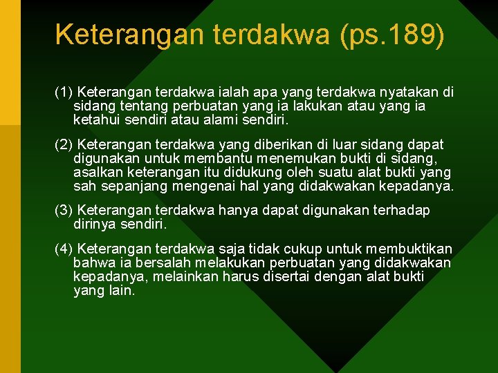 Keterangan terdakwa (ps. 189) (1) Keterangan terdakwa ialah apa yang terdakwa nyatakan di sidang