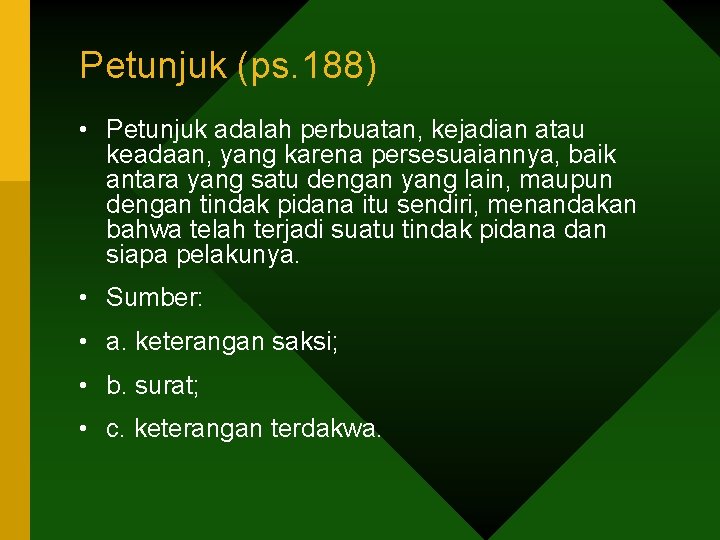 Petunjuk (ps. 188) • Petunjuk adalah perbuatan, kejadian atau keadaan, yang karena persesuaiannya, baik