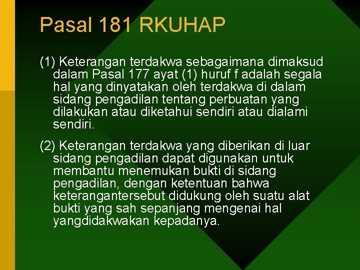 Pasal 181 RKUHAP (1) Keterangan terdakwa sebagaimana dimaksud dalam Pasal 177 ayat (1) huruf