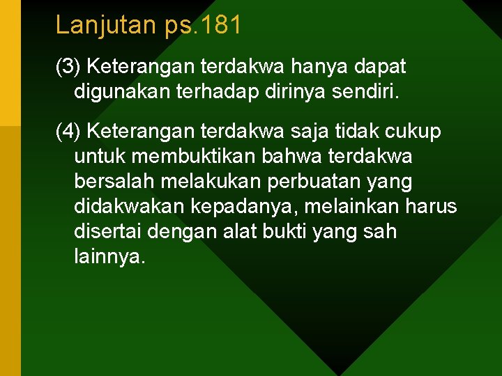 Lanjutan ps. 181 (3) Keterangan terdakwa hanya dapat digunakan terhadap dirinya sendiri. (4) Keterangan