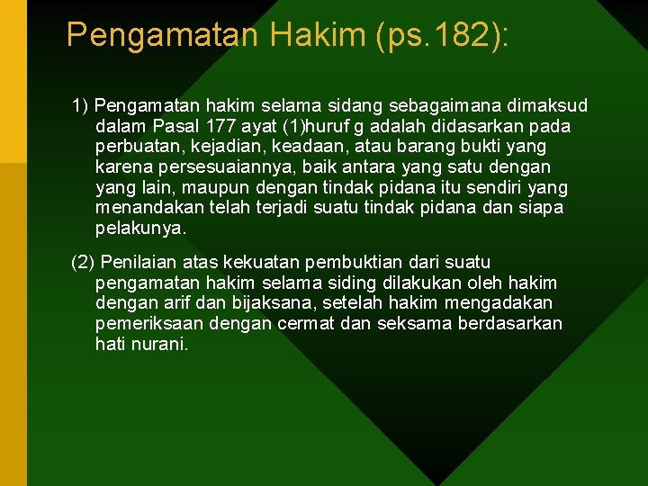 Pengamatan Hakim (ps. 182): 1) Pengamatan hakim selama sidang sebagaimana dimaksud dalam Pasal 177