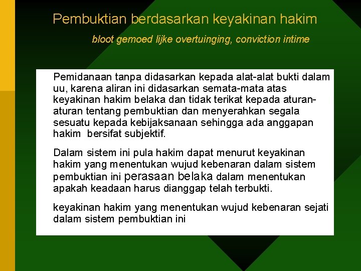 Pembuktian berdasarkan keyakinan hakim bloot gemoed lijke overtuinging, conviction intime • Pemidanaan tanpa didasarkan