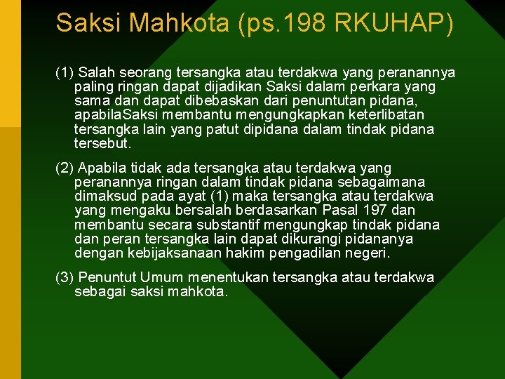 Saksi Mahkota (ps. 198 RKUHAP) (1) Salah seorang tersangka atau terdakwa yang peranannya paling