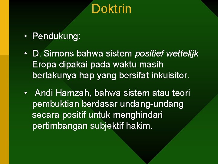 Doktrin • Pendukung: • D. Simons bahwa sistem positief wettelijk Eropa dipakai pada waktu