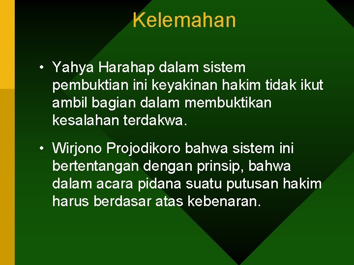 Kelemahan • Yahya Harahap dalam sistem pembuktian ini keyakinan hakim tidak ikut ambil bagian