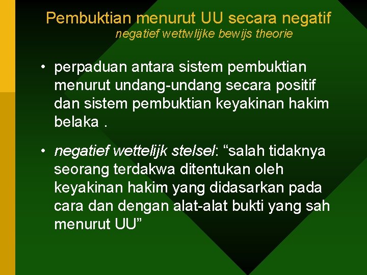 Pembuktian menurut UU secara negatif negatief wettwlijke bewijs theorie • perpaduan antara sistem pembuktian