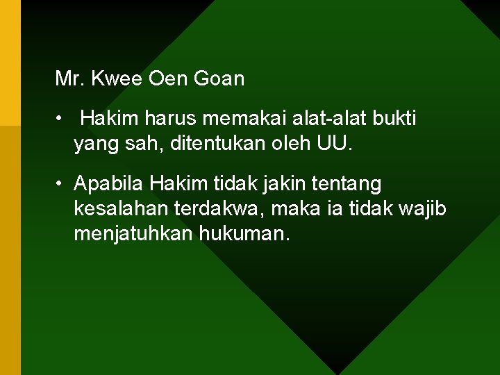 Mr. Kwee Oen Goan • Hakim harus memakai alat-alat bukti yang sah, ditentukan oleh