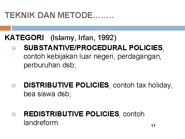 TEKNIK DAN METODE……. . KATEGORI (Islamy, Irfan, 1992) SUBSTANTIVE/PROCEDURAL POLICIES, contoh kebijakan luar negeri,