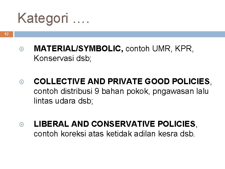 Kategori …. 12 MATERIAL/SYMBOLIC, contoh UMR, KPR, Konservasi dsb; COLLECTIVE AND PRIVATE GOOD POLICIES,