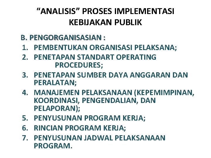 “ANALISIS” PROSES IMPLEMENTASI KEBIJAKAN PUBLIK B. PENGORGANISASIAN : 1. PEMBENTUKAN ORGANISASI PELAKSANA; 2. PENETAPAN