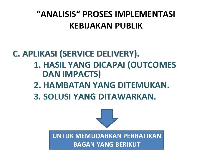 “ANALISIS” PROSES IMPLEMENTASI KEBIJAKAN PUBLIK C. APLIKASI (SERVICE DELIVERY). 1. HASIL YANG DICAPAI (OUTCOMES “ANALISIS” PROSES IMPLEMENTASI KEBIJAKAN PUBLIK C. APLIKASI (SERVICE DELIVERY). 1. HASIL YANG DICAPAI (OUTCOMES