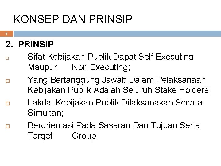 KONSEP DAN PRINSIP 8 2. PRINSIP Sifat Kebijakan Publik Dapat Self Executing Maupun Non KONSEP DAN PRINSIP 8 2. PRINSIP Sifat Kebijakan Publik Dapat Self Executing Maupun Non