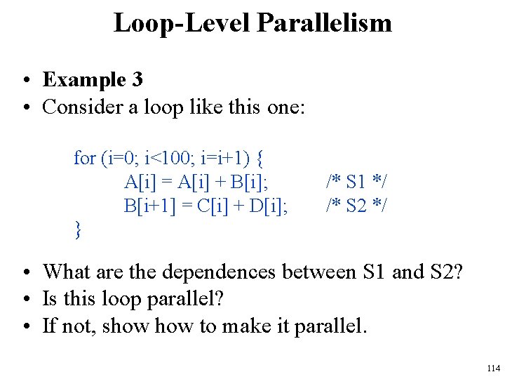 Loop-Level Parallelism • Example 3 • Consider a loop like this one: for (i=0; Loop-Level Parallelism • Example 3 • Consider a loop like this one: for (i=0;