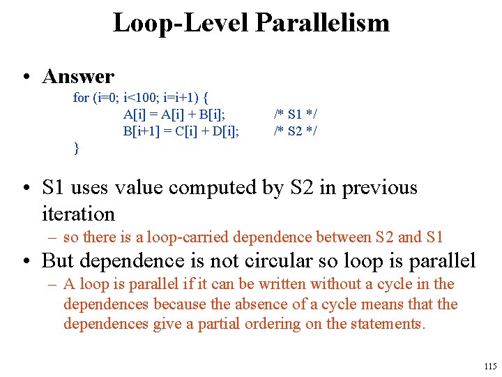 Loop-Level Parallelism • Answer for (i=0; i<100; i=i+1) { A[i] = A[i] + B[i];