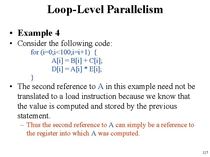 Loop-Level Parallelism • Example 4 • Consider the following code: for (i=0; i<100; i=i+1) Loop-Level Parallelism • Example 4 • Consider the following code: for (i=0; i<100; i=i+1)