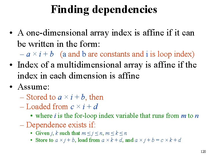 Finding dependencies • A one-dimensional array index is affine if it can be written Finding dependencies • A one-dimensional array index is affine if it can be written