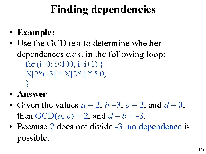 Finding dependencies • Example: • Use the GCD test to determine whether dependences exist Finding dependencies • Example: • Use the GCD test to determine whether dependences exist