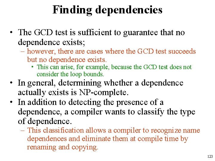 Finding dependencies • The GCD test is sufficient to guarantee that no dependence exists; Finding dependencies • The GCD test is sufficient to guarantee that no dependence exists;