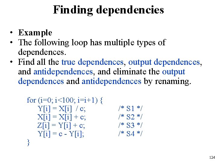 Finding dependencies • Example • The following loop has multiple types of dependences. • Finding dependencies • Example • The following loop has multiple types of dependences. •