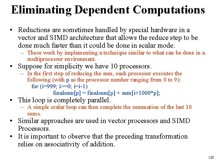 Eliminating Dependent Computations • Reductions are sometimes handled by special hardware in a vector Eliminating Dependent Computations • Reductions are sometimes handled by special hardware in a vector