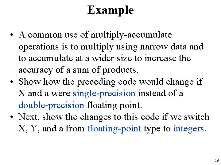 Example • A common use of multiply-accumulate operations is to multiply using narrow data Example • A common use of multiply-accumulate operations is to multiply using narrow data
