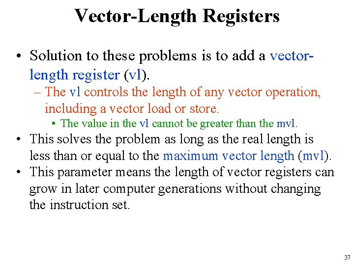 Vector-Length Registers • Solution to these problems is to add a vectorlength register (vl). Vector-Length Registers • Solution to these problems is to add a vectorlength register (vl).