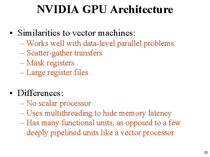 NVIDIA GPU Architecture • Similarities to vector machines: – Works well with data-level parallel NVIDIA GPU Architecture • Similarities to vector machines: – Works well with data-level parallel