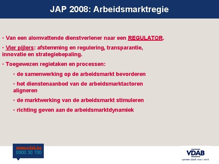 JAP 2008: Arbeidsmarktregie • Van een alomvattende dienstverlener naar een REGULATOR. • Vier pijlers: