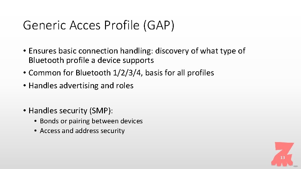 Generic Acces Profile (GAP) • Ensures basic connection handling: discovery of what type of