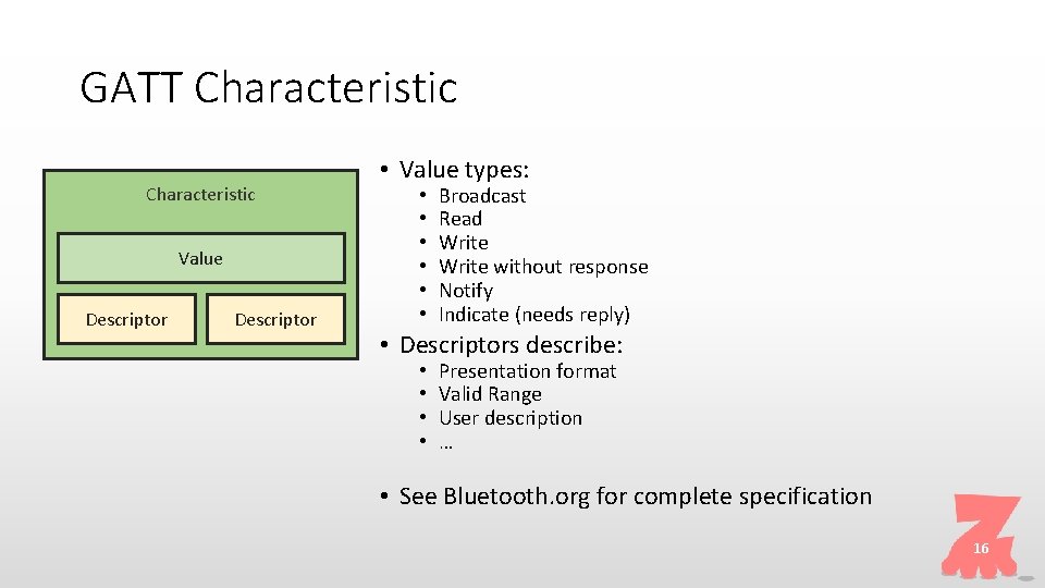 GATT Characteristic Value Descriptor • Value types: • • • Broadcast Read Write without