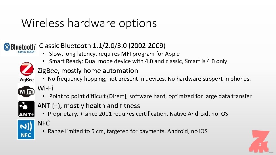 Wireless hardware options • Classic Bluetooth 1. 1/2. 0/3. 0 (2002 -2009) • Slow,