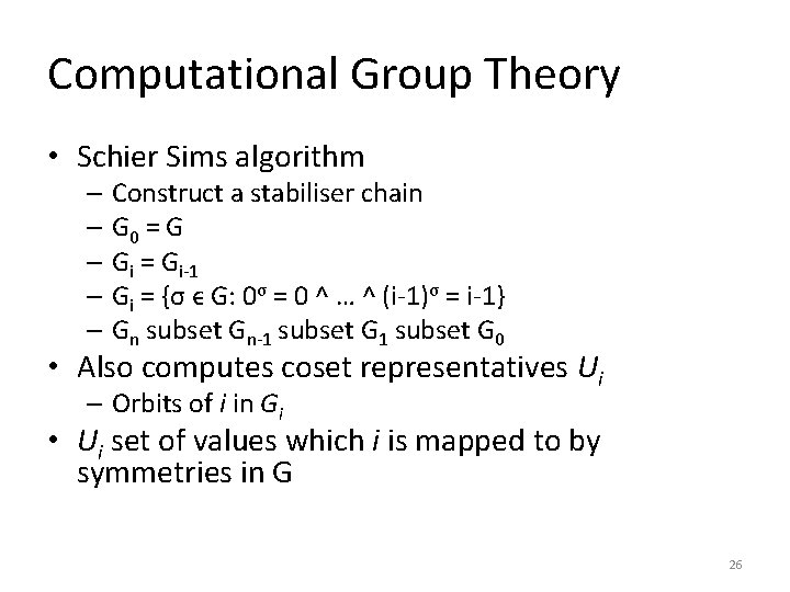 Computational Group Theory • Schier Sims algorithm – Construct a stabiliser chain – G