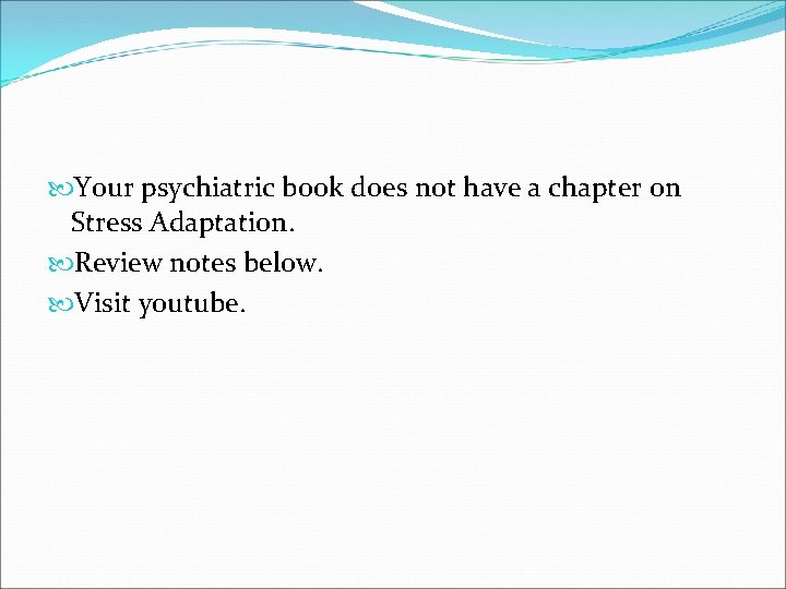  Your psychiatric book does not have a chapter on Stress Adaptation. Review notes