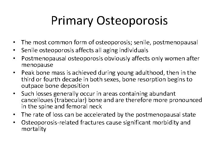 Primary Osteoporosis • The most common form of osteoporosis; senile, postmenopausal • Senile osteoporosis