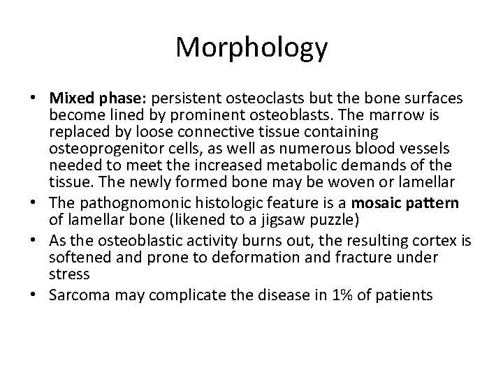 Morphology • Mixed phase: persistent osteoclasts but the bone surfaces become lined by prominent