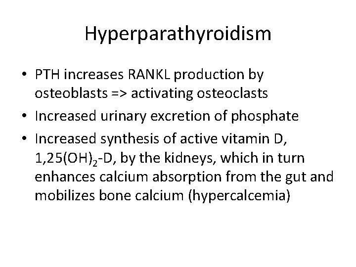 Hyperparathyroidism • PTH increases RANKL production by osteoblasts => activating osteoclasts • Increased urinary